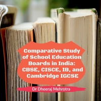 Comparative Study of School Education Boards in India: CBSE, CISCE, IB, and Cambridge IGCSE: A Ready Reckoner For Parents B0H5HKYP1G Book Cover