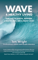 Wave 4 Healthy Living: Principles of Exercise, Nutrition, a Healthy Mind, and a Healthy Spirit B0CGKH6N48 Book Cover