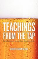 Teachings From The Tap: Life Lessons From Our Year In Beer 0985321407 Book Cover