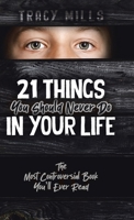21 Things You Should Never Do in Your Life: The Most Controversial Book You'll Ever Read 0228886473 Book Cover