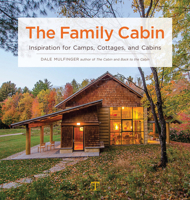 The Family Cabin: Inspiration for Camps, Cottages, and Cabins 1631866524 Book Cover