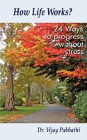 How Life Works? 24 Ways To Progress Without Stress 1456796283 Book Cover