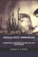 Apocalyptic Immersion: Surviving Through the Era of The Antichrist B095GSMBX7 Book Cover