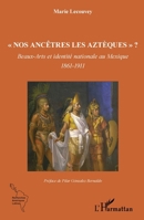 Nos ancêtres les Aztèques" ?": Beaux-Arts et identité nationale au Mexique 1861-1911 1861-1911 (Recherches Amériques Latines) (French Edition) 2140269764 Book Cover