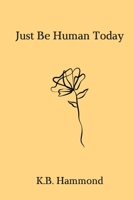 Just Be Human Today B08C4C7BKY Book Cover
