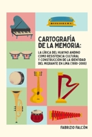Cartografía de la memoria: la lírica del huayno andino como resistencia cultural y construcción de la identidad del migrante en Lima (1980-2000) (Spanish Edition) B0HBTJZBFC Book Cover