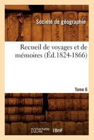 Recueil de Voyages Et de Ma(c)Moires. Tome 6 (A0/00d.1824-1866) 2012766609 Book Cover