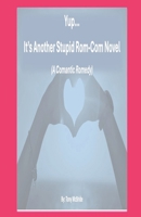 Yup...It's Another Stupid Rom-Com Novel B0FFGVV59N Book Cover