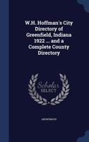 W.H. Hoffman's City Directory of Greenfield, Indiana 1922 ... and a Complete County Directory .. - Primary Source Edition 1340087197 Book Cover
