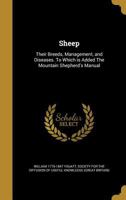 Sheep: Their Breeds, Management, and Diseases; To Which Is Added the Mountain Shepherd's Manual 1015885624 Book Cover