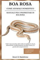 BOA ROSA COME ANIMALE DOMESTICO – MANUALE PER I PROPRIETARI DI BOA ROSA: Tutto ciò che devi sapere su cura, allevamento, alimentazione, addestramento, ... legame e piano alimentare (Italian Edition) B0F1KNZ9TT Book Cover
