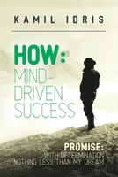 How: mind-driven success: Promise: with determination nothing less than my dream 1914195221 Book Cover