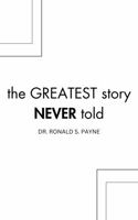 The Greatest Story Never Told B0DPG2D55G Book Cover