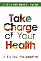 Take Charge of Your Health, a Biblical Perspective 1939828848 Book Cover