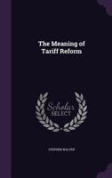 The Meaning of Tariff Reform 1346827346 Book Cover