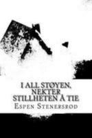 I All Stoyen, Nektet Stillheten a Tie 1519429193 Book Cover