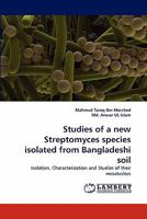 Studies of a new Streptomyces species isolated from Bangladeshi soil: Isolation, Characterization and Studies of their metabolites 3844310630 Book Cover