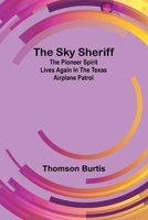 The sky sheriff: The pioneer spirit lives again in the Texas Airplane Patrol 9357956247 Book Cover