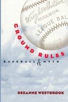 Ground Rules: BASEBALL AND MYTH 0252065298 Book Cover