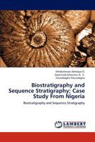 Biostratigraphy and Sequence Stratigraphy; Case Study From Nigeria: Biostratigraphy and Sequence Stratigraphy 3659225754 Book Cover