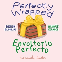 Perfectly Wrapped / Envoltorio Perfecto: English Bilingual / Bilingüe Español B08WJY6BYM Book Cover