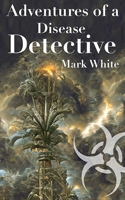 Adventures of a Disease Detective B0BVYF275P Book Cover