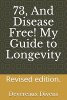 73 and disease free my secrets of Longevity 1521712662 Book Cover