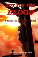 But for the Blood: A Treatise on the Blood of Christ 1611190304 Book Cover