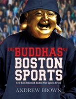 The Buddhas of Boston Sports: How Bill Belichick Ended The Opioid Crisis 1098300645 Book Cover