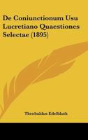 De Coniunctionum Usu Lucretiano Quaestiones Selectae (1895) 1160386277 Book Cover