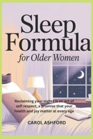 Sleep Formula for Older Women: Reclaiming your nights is an act of self respect, a promise that your health and joy matter at every age B0FTKTHK8W Book Cover