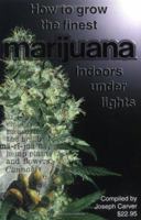 How to Grow the Finest Marijuana Indoors Under Lights 0930180143 Book Cover