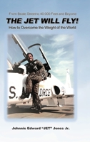 The Jet Will Fly!: How to Overcome the Weight of the World 1665308818 Book Cover