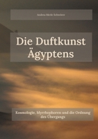 Die Duftkunst Ägyptens: Kosmologie, Myrrhophoren und die Ordnung des Übergangs (German Edition) 3695748214 Book Cover