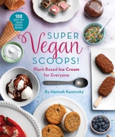 Super Vegan Scoops!: Plant-Based Ice Cream for Everyone 151075797X Book Cover