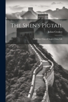 The Shen's Pigtail: And Other Cues of Anglo-China Life 1022108794 Book Cover