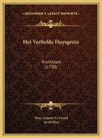 Het Verliefde Huysgezin: Kluchtspel (1730) 1166560139 Book Cover