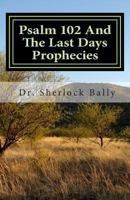 Psalm 102 and the Last Days Prophecies 1482716364 Book Cover