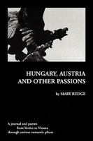 Hungary, Austria And Other Passions 1441597514 Book Cover