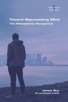 Toward Repurposing Mind. The Metaspheric Perspective 1848904584 Book Cover