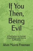 If You Then, Being Evil: A Meditation on Human Imperfection and Divine Sufficiency B0G3NYDV9L Book Cover