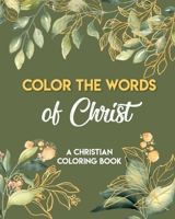 Color The Words Of Christ (A Christian Coloring Book): Girls Christian Coloring Book B08NF1PWN9 Book Cover