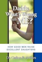 Daddy What's Wrong with Me 1475005717 Book Cover