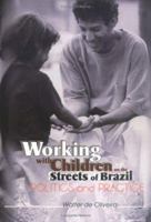 Working with Children on the Streets of Brazil: Politics and Practice 0789011530 Book Cover