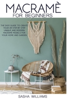 Macramè for Beginners: The easy step-by-step guide to create 24 unique and modern Macramè models for your home and garden. B08HS3Y2R6 Book Cover