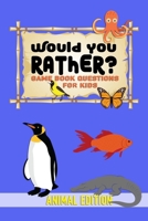 Would You Rather? Game Book Questions for Kids - Animal Edition: Fun Questions, Hilarious Situations, Silly Scenarious & Challenging Choices for Children, Teens and Adults 165428405X Book Cover