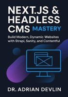 Next.js & Headless CMS Mastery: Build Modern, Dynamic Websites with Strapi, Sanity, and Contentful B0FV3T9LHD Book Cover