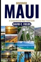 Discover Maui: A Comprehensive Maui Travel Guide B0CDFRS7BD Book Cover