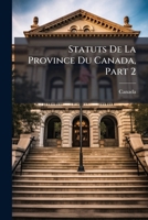 Statuts De La Province Du Canada, Part 2 1174529776 Book Cover