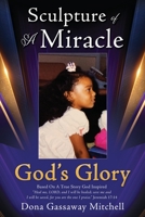 Sculpture of A Miracle: God's Glory 1662875452 Book Cover